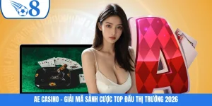 AE Casino - Giải Mã Sảnh Cược Top Đầu Thị Trường 2026