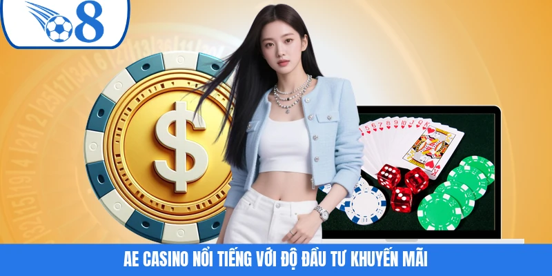 AE Casino nổi tiếng với độ đầu tư khuyến mãi