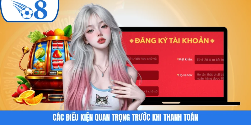 Các điều kiện quan trọng trước khi thanh toán