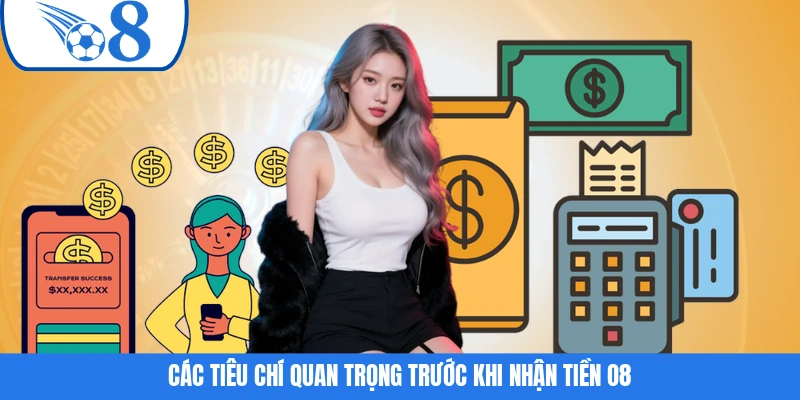 Các tiêu chí quan trọng trước khi nhận tiền O8