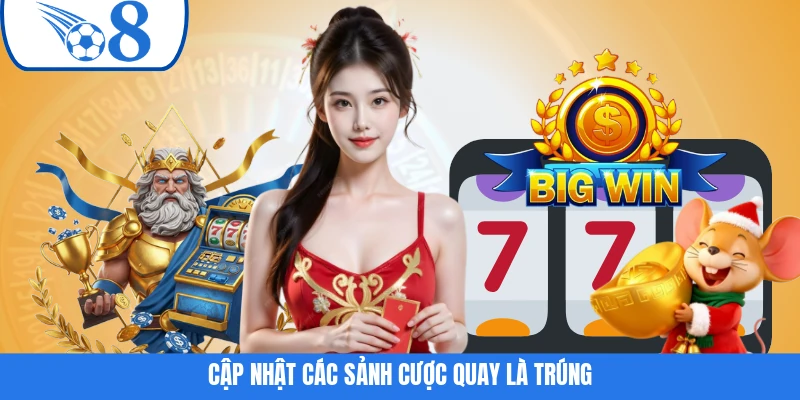 Cập nhật các sảnh cược quay là trúng