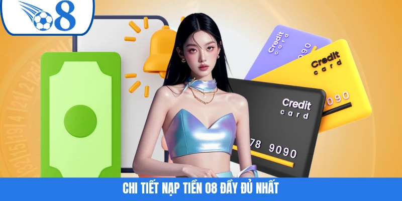 Chi tiết nạp tiền O8 đầy đủ nhất