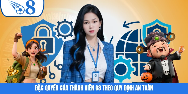 Đặc quyền của thành viên O8 theo quy định an toàn