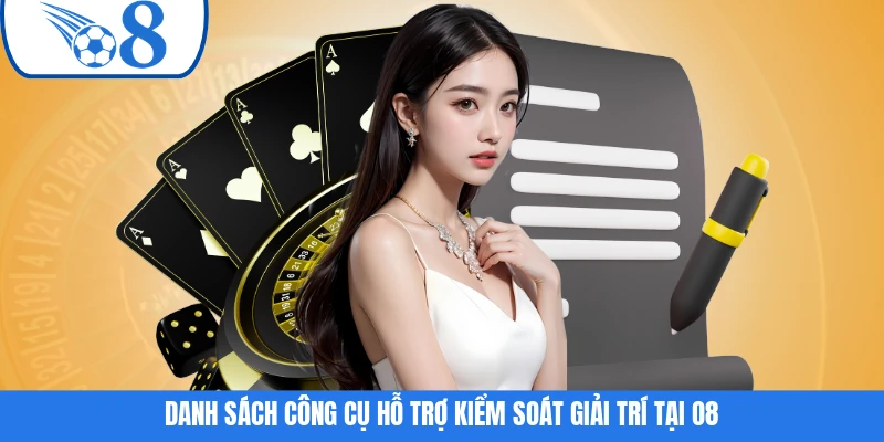 Danh sách công cụ hỗ trợ kiểm soát giải trí tại O8