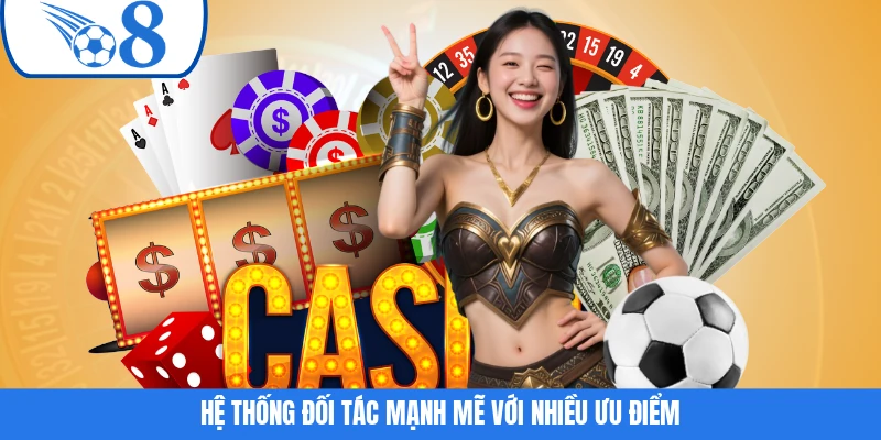 Hệ thống đối tác mạnh mẽ với nhiều ưu điểm