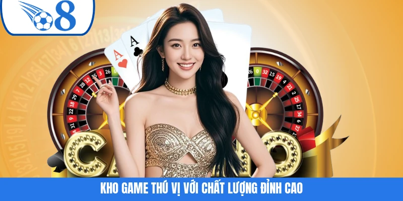 Kho game phong phú với chất lượng đỉnh cao