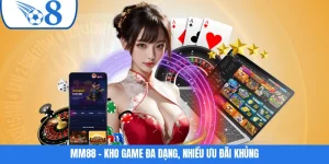 MM88 - Kho Game Đa Dạng, Nhiều Ưu Đãi Khủng