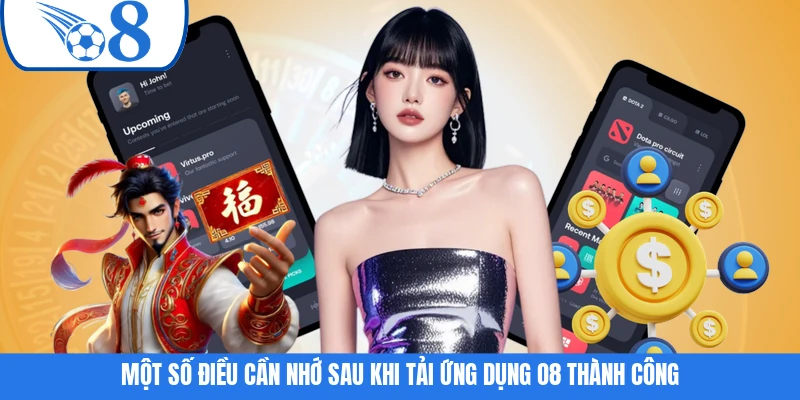 Một số điều cần nhớ sau khi tải ứng dụng O8 thành công