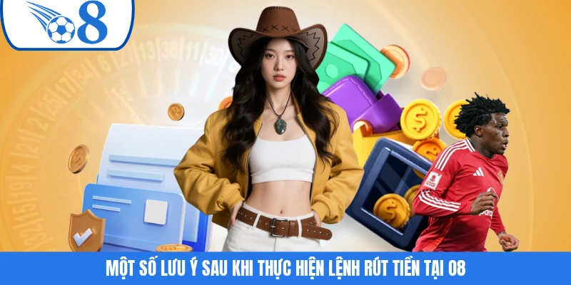 Một số lưu ý sau khi thực hiện lệnh rút tiền tại O8