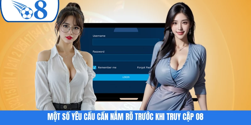 Một số yêu cầu cần nắm rõ trước khi truy cập O8
