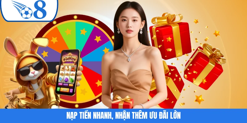 Nạp tiền nhanh, nhận thêm ưu đãi lớn
