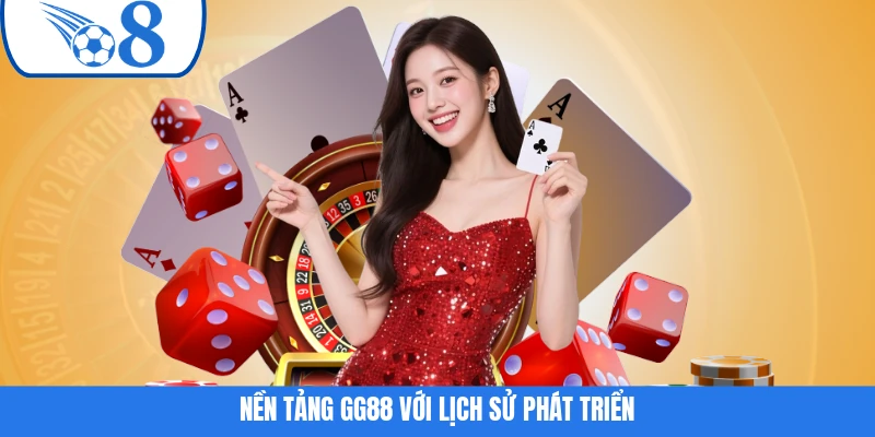 Nền tảng GG88 với lịch sử phát triển