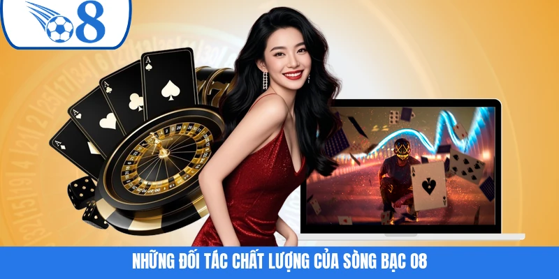 Những đối tác chất lượng của sòng bạc O8