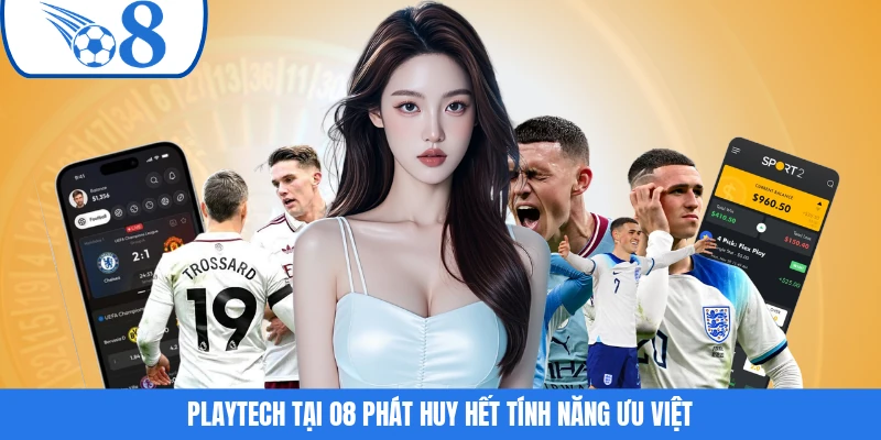 Playtech tại O8 phát huy hết tính năng ưu việt
