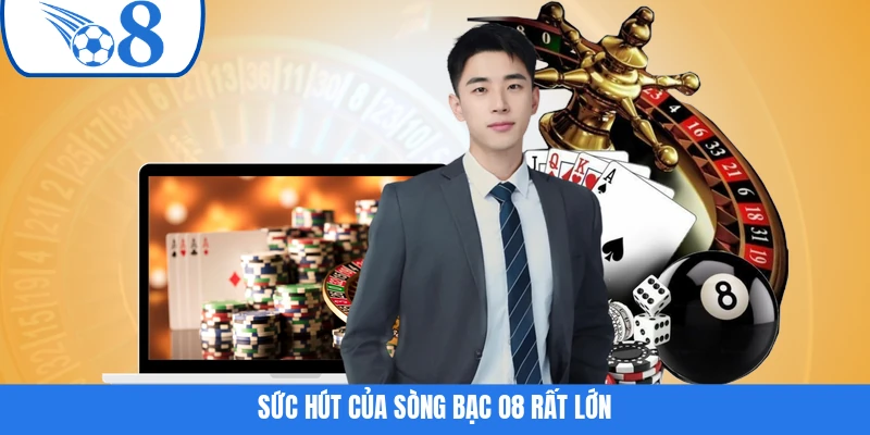 Sức hút của sòng bạc O8 rất lớn