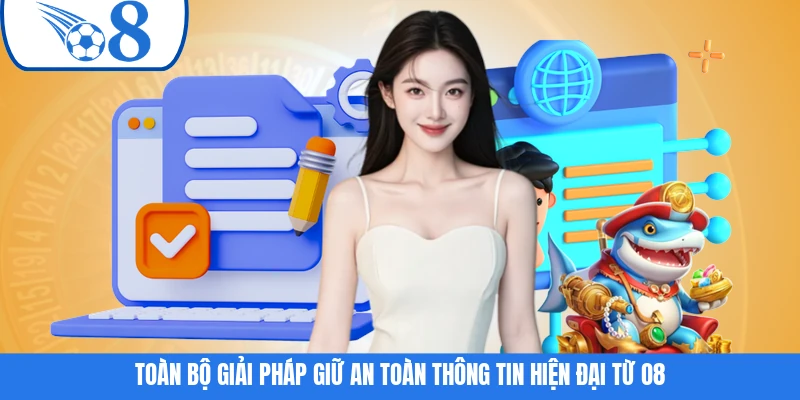 Toàn bộ giải pháp giữ an toàn thông tin hiện đại từ O8