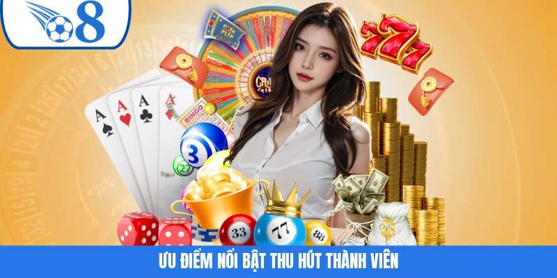 Ưu điểm nổi bật thu hút thành viên